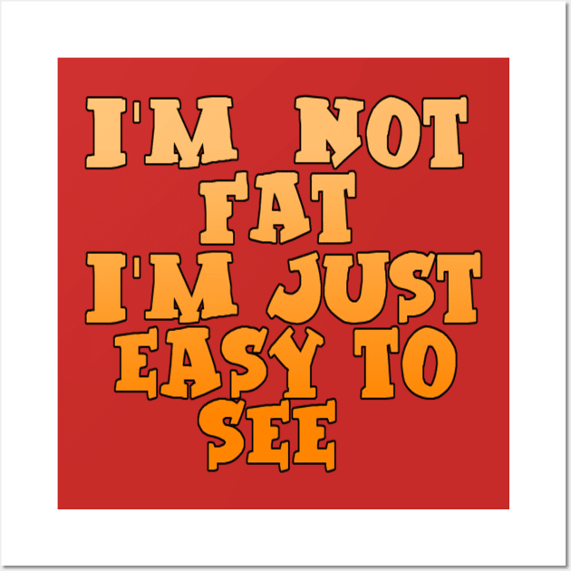 I'm Not Fat Wall Art by alby store